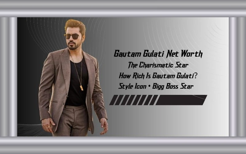 Gautam Gulati Net Worth 2025: From Bigg Boss Winner to 41 Crore Success Story Gautam Gulati Net Worth